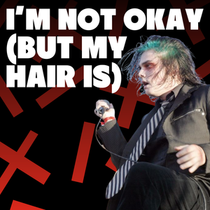 I'm Not Okay (But My Hair Is)